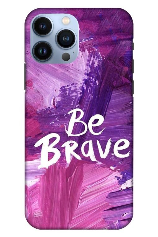 Be Brave Apple iPhone 13 Pro Max Mobile Cover
